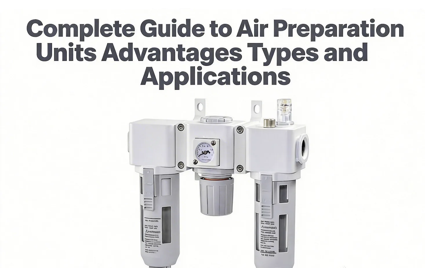 Complete Guide to Air Preparation Units Advantages Types and Applications